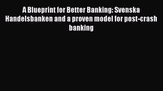 [Read book] A Blueprint for Better Banking: Svenska Handelsbanken and a proven model for post-crash