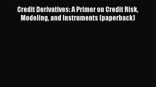 [Read book] Credit Derivatives: A Primer on Credit Risk Modeling and Instruments (paperback)