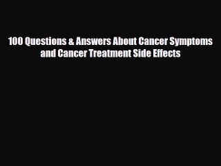 Download Video: Read ‪100 Questions & Answers About Cancer Symptoms and Cancer Treatment Side Effects‬ Ebook