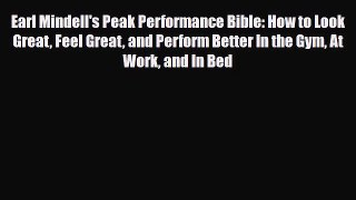 Read ‪Earl Mindell's Peak Performance Bible: How to Look Great Feel Great and Perform Better