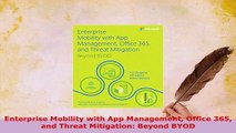 PDF  Enterprise Mobility with App Management Office 365 and Threat Mitigation Beyond BYOD Download Online