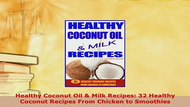 PDF Healthy Coconut Oil Milk Recipes 32 Healthy Coconut Recipes From Chicken to Smoothies Read Full Ebook
