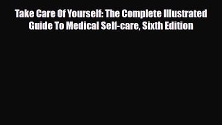 Read ‪Take Care Of Yourself: The Complete Illustrated Guide To Medical Self-care Sixth Edition‬