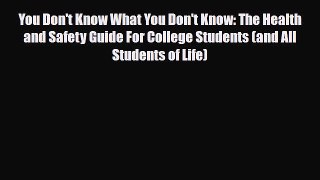 Read ‪You Don't Know What You Don't Know: The Health and Safety Guide For College Students