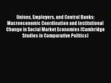 [Read book] Unions Employers and Central Banks: Macroeconomic Coordination and Institutional