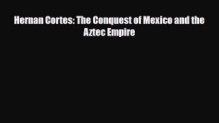 Download ‪Hernan Cortes: The Conquest of Mexico and the Aztec Empire PDF Free