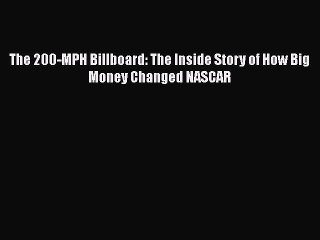 PDF The 200-MPH Billboard: The Inside Story of How Big Money Changed NASCAR  EBook