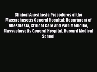 Read Clinical Anesthesia Procedures of the Massachusetts General Hospital: Department of Anesthesia