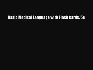 Read Basic Medical Language with Flash Cards 5e PDF Free
