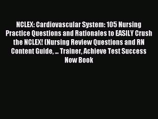 Read NCLEX: Cardiovascular System: 105 Nursing Practice Questions and Rationales to EASILY