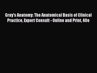 Read Gray's Anatomy: The Anatomical Basis of Clinical Practice Expert Consult - Online and