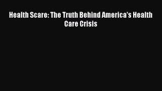 Read Health Scare: The Truth Behind America's Health Care Crisis Ebook Free