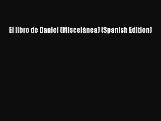 [PDF] El libro de Daniel (Miscelánea) (Spanish Edition) [Read] Online