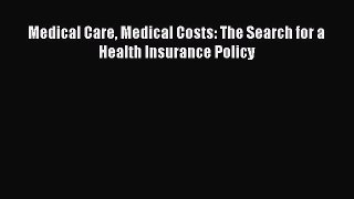 Read Medical Care Medical Costs: The Search for a Health Insurance Policy Ebook Free