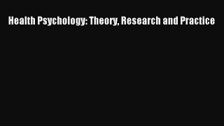 Read Health Psychology: Theory Research and Practice Ebook Online