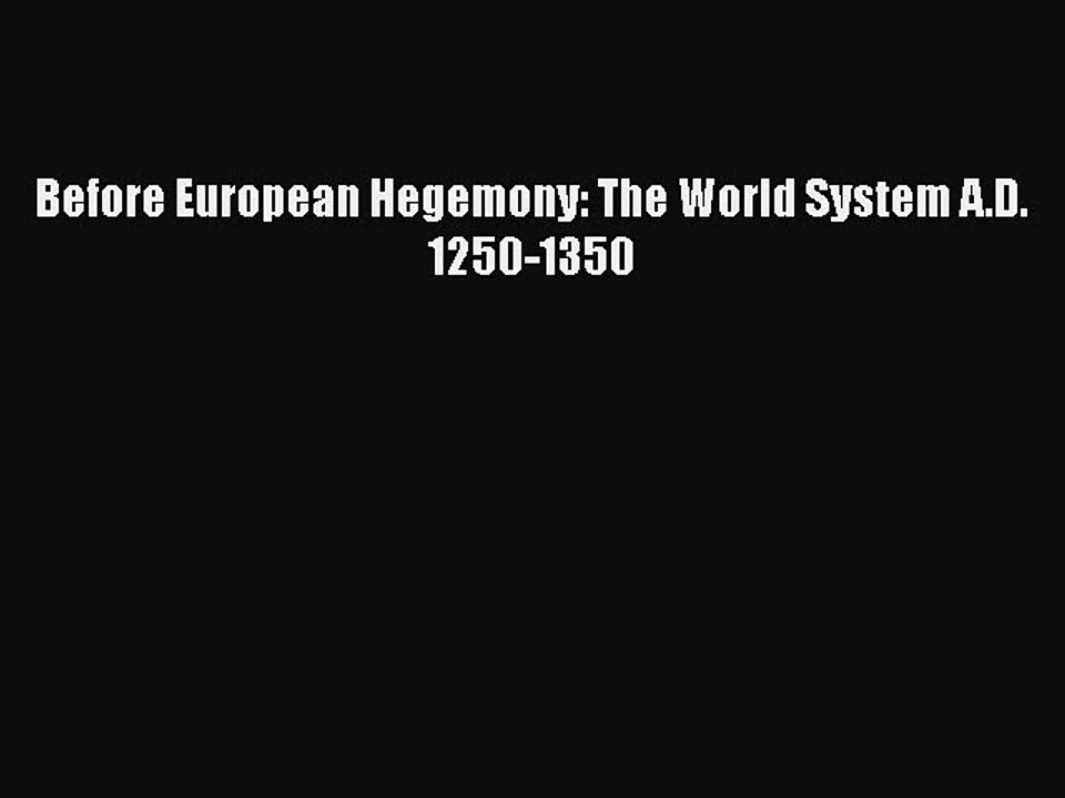 Download Before European Hegemony: The World System A.D. 1250-1350  Read Online
