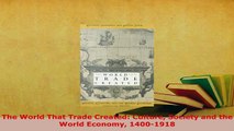 PDF  The World That Trade Created Culture Society and the World Economy 14001918 PDF Online