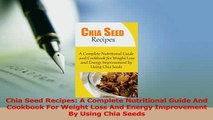 Download  Chia Seed Recipes A Complete Nutritional Guide And Cookbook For Weight Loss And Energy PDF Free