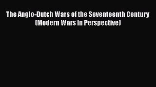 Download The Anglo-Dutch Wars of the Seventeenth Century (Modern Wars In Perspective)  Read
