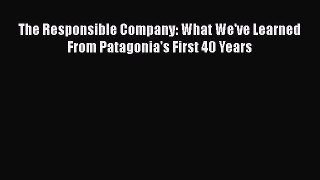 Download The Responsible Company: What We've Learned From Patagonia's First 40 Years  Read
