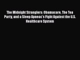 Download The Midnight Stranglers: Obamacare The Tea Party and a Sleep Apneac's Fight Against