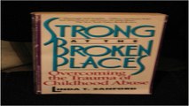 Download Strong at the Broken Places  Overcoming the Trauma of Childhood Abuse