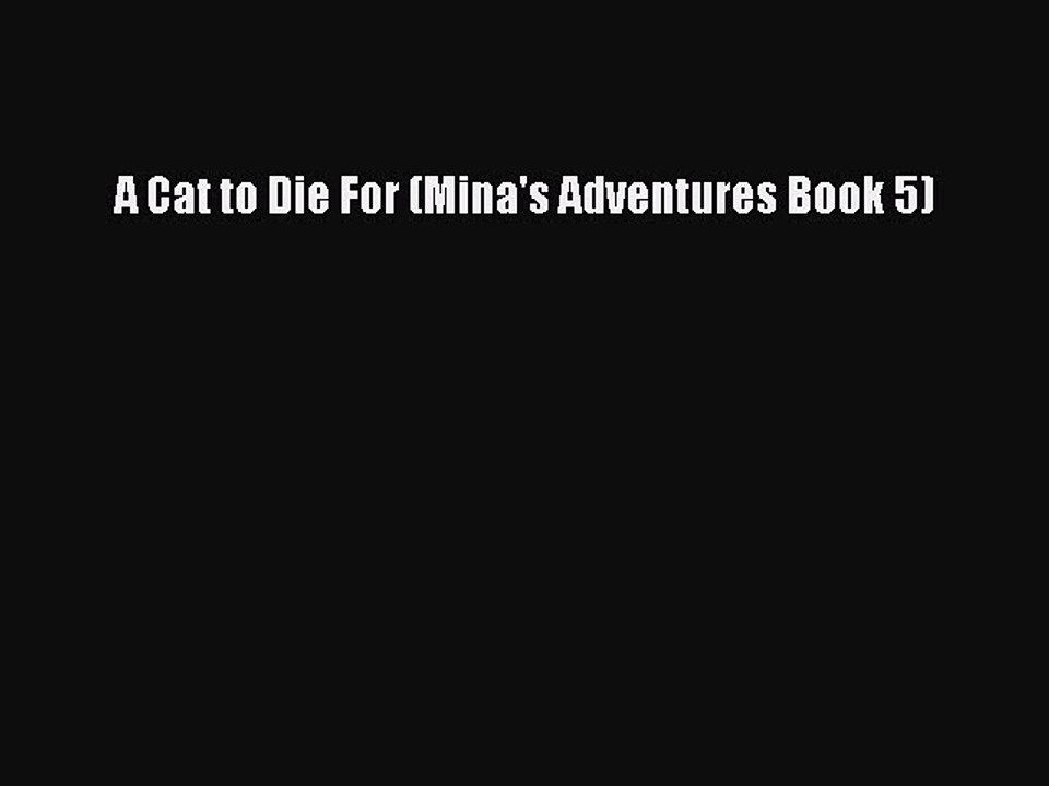 PDF A Cat to Die For (Mina's Adventures Book 5) Free Books