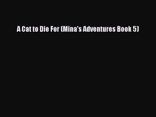 PDF A Cat to Die For (Mina's Adventures Book 5) Free Books