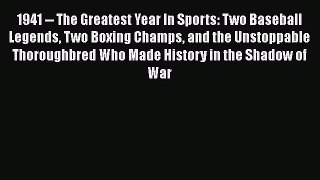 PDF 1941 -- The Greatest Year In Sports: Two Baseball Legends Two Boxing Champs and the Unstoppable