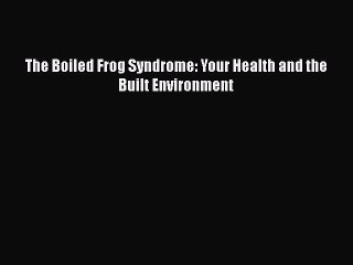 Video herunterladen: Download The Boiled Frog Syndrome: Your Health and the Built Environment PDF Free