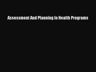 Download Assessment And Planning In Health Programs PDF Online