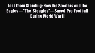Download Last Team Standing: How the Steelers and the Eagles—The Steagles—Saved Pro Football