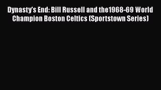PDF Dynasty's End: Bill Russell and the1968-69 World Champion Boston Celtics (Sportstown Series)