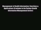 Read Management of Health Information: Functions & Applications (A volume in the Delmar Health