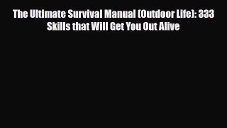 Read ‪The Ultimate Survival Manual (Outdoor Life): 333 Skills that Will Get You Out Alive‬