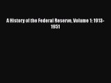 Download A History of the Federal Reserve Volume 1: 1913-1951  Read Online