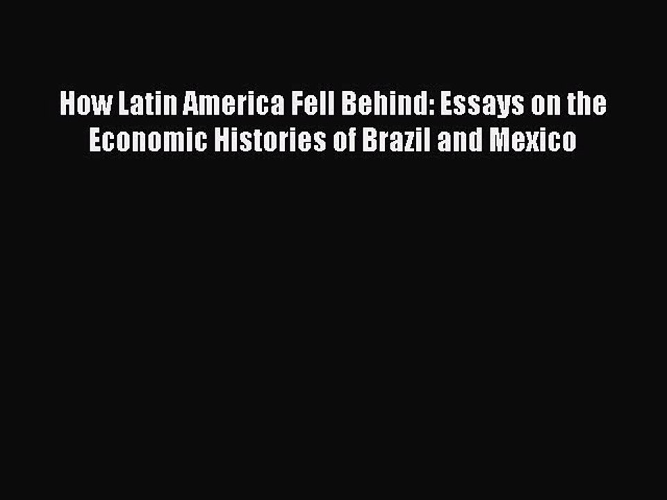 Download How Latin America Fell Behind: Essays on the Economic Histories of Brazil and Mexico
