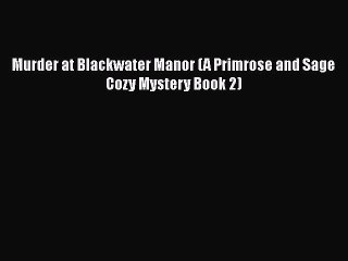 Download Murder at Blackwater Manor (A Primrose and Sage Cozy Mystery Book 2)  EBook