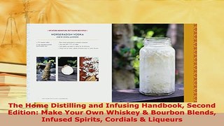 Download  The Home Distilling and Infusing Handbook Second Edition Make Your Own Whiskey  Bourbon Read Full Ebook