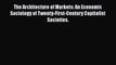 PDF The Architecture of Markets: An Economic Sociology of Twenty-First-Century Capitalist Societies.