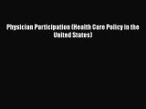 Read Physician Participation (Health Care Policy in the United States) Ebook Free