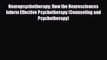 Read ‪Neuropsychotherapy: How the Neurosciences Inform Effective Psychotherapy (Counseling