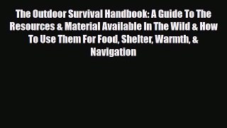 Read ‪The Outdoor Survival Handbook: A Guide To The Resources & Material Available In The Wild