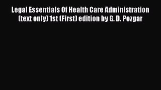 Read Legal Essentials Of Health Care Administration (text only) 1st (First) edition by G. D.