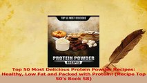 Read  Top 50 Most Delicious Protein Powder Recipes Healthy Low Fat and Packed with Protein PDF Online