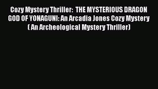 Download Cozy Mystery Thriller:  THE MYSTERIOUS DRAGON GOD OF YONAGUNI: An Arcadia Jones Cozy