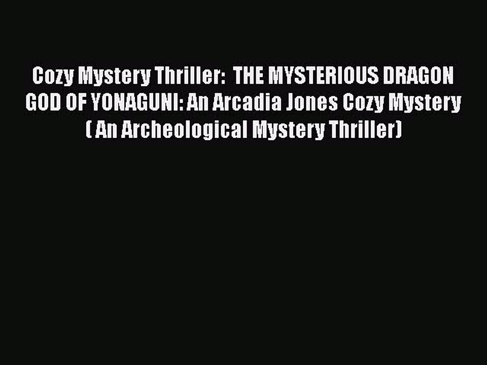Download Cozy Mystery Thriller:  THE MYSTERIOUS DRAGON GOD OF YONAGUNI: An Arcadia Jones Cozy