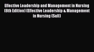 Download Effective Leadership and Management in Nursing (8th Edition) (Effective Leadership
