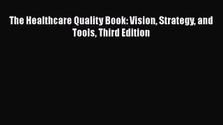 Read The Healthcare Quality Book: Vision Strategy and Tools Third Edition PDF Free