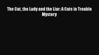 Download The Cat the Lady and the Liar: A Cats in Trouble Mystery Free Books